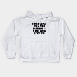 Running away from your problems is a race you'll never win Kids Hoodie